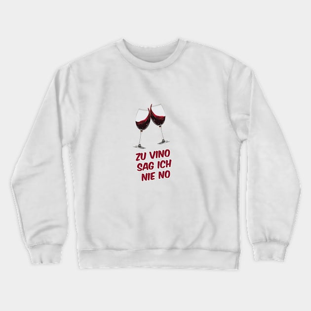 Zu Vino sag ich nie no Crewneck Sweatshirt by karimydesign